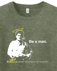 Be a Man - St. Pier Giorgio Frassati T Shirt